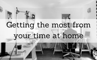 Getting the most from your time at home